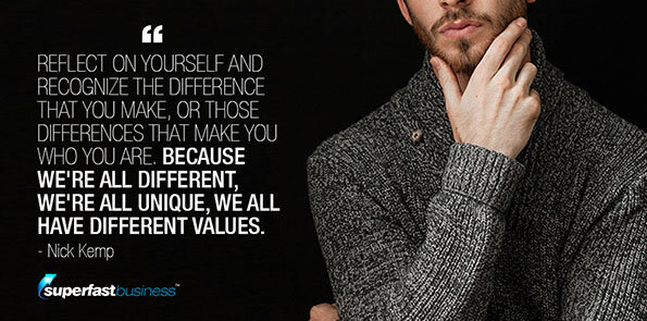 Nick Kemp says reflect on yourself and recognize the difference that you make, or those differences that make you who you are. Because we're all different, we're all unique, we all have different values.