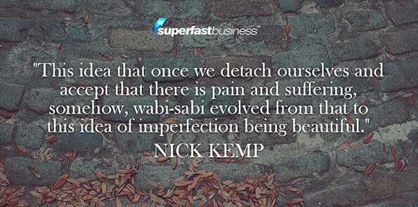 Nick Kemp talks about the idea of imperfection being beautiful.