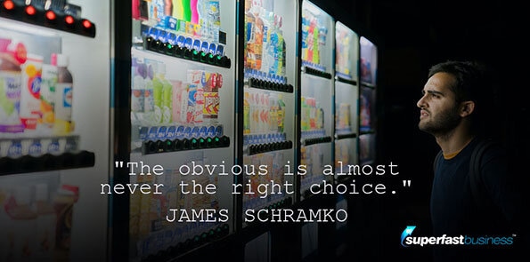 James Schramko says the obvious is almost never the right choice.