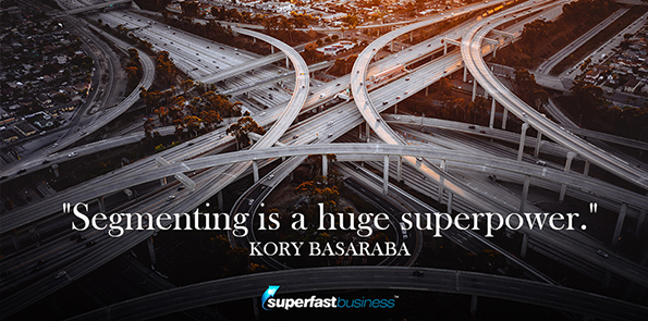 Kory Basaraba says segmenting is a huge superpower.