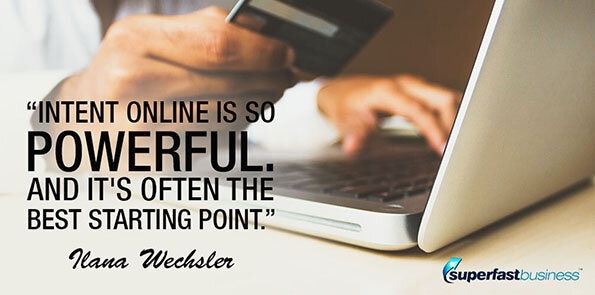Ilana Wechsler says intent online is so powerful. And it's often the best starting point.