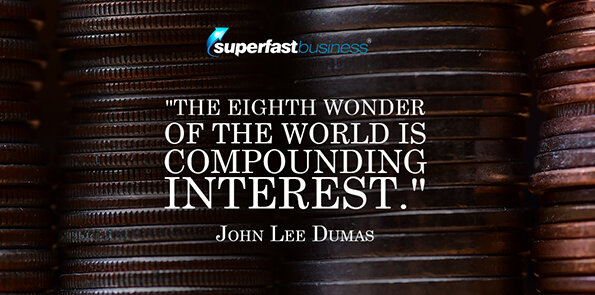 John Lee Dumas says the eighth wonder of the world is compounding interest.