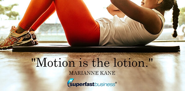 Marianne Kane says motion is the lotion.