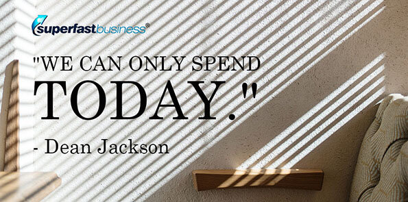 Dean Jackson says we can only spend today.