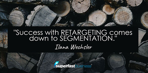 Ilana Wechsler says success with retargeting comes down to segmentation.