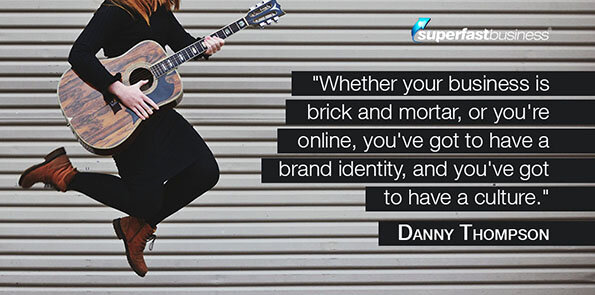 Danny Thompson says whether your business is brick and mortar, or you're online, you've got to have a brand identity, and you've got to have a culture.