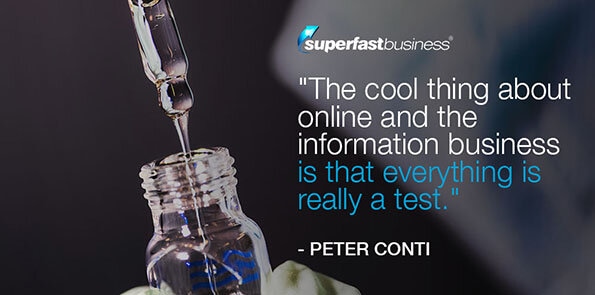 Peter Conti says the cool thing about online and the information business is that everything is really a test.