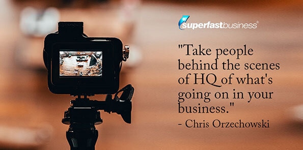 Chris Orzechowski says, Take people behind the scenes of whats going on in your business.