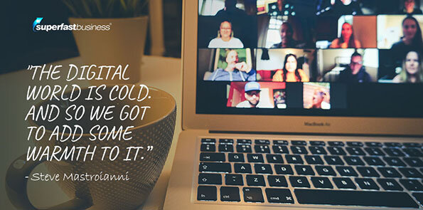 Steve Mastroianni says we need to add warmth to the cold digital world.