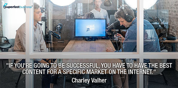 Charley Valher says you have to have the best content for a specific market on the internet.