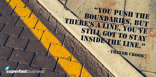 Trevor Crook says, push the boundaries, but stay inside the line.
