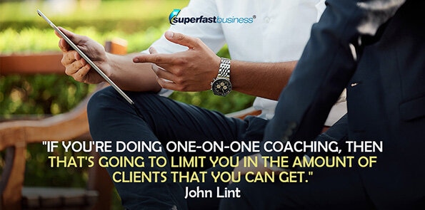 John Lint says one-on-one coaching limits the number of clients you can get.