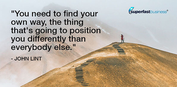 John Lint says you need to find the thing that will position you differently than everybody else.