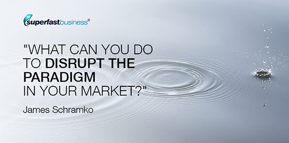 James Schramko says, What can you do to disrupt the paradigm in your market?