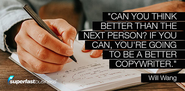 Will Wang says if you can think better, you're going to be a better copywriter.