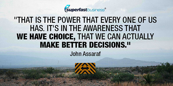 John Assaraf says we all have power in knowing we have a choice.