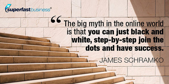 James Schramko says you can't just black and white, step-by-step join the dots and have success.