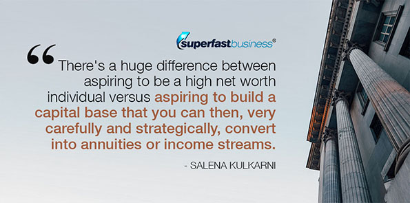 Sarena Kulkarni says to build a capital base you can convert into annuities or income streams.