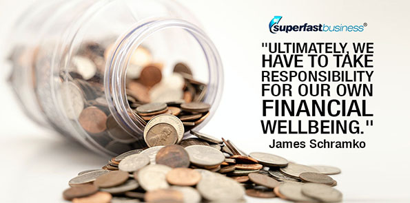 James Schramko says we have to take responsibility for our own financial wellbeing.