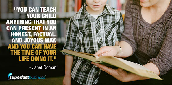 Janet Doman says you can teach your child anything in an honest, factual, and joyous way.