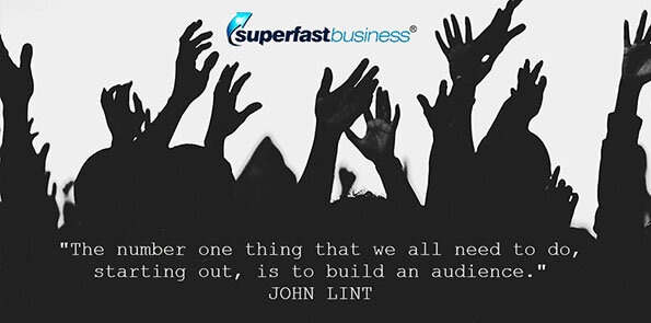 John Lint says, starting out, we need to build an audience.