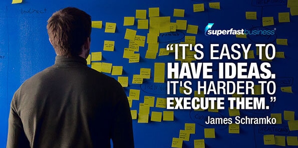 James Schramko says it's easy to have ideas. It's harder to execute them.