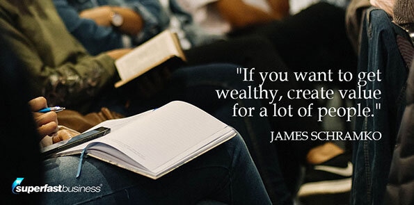 If you want to get wealthy, create value for a lot of people.