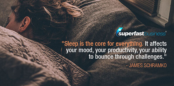 James Schramko says sleep is the core for everything.