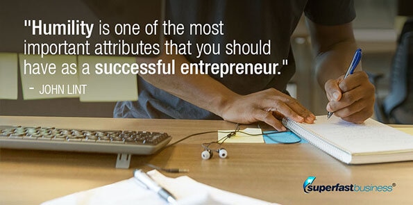 John Lint says humility is an important attribute for a successful entrepreneur.