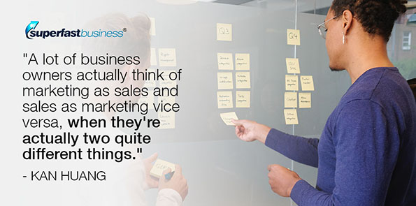 Kan Huang says a lot of business owners actually see marketing as sales and sales as marketing.