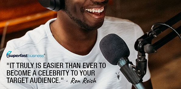 Ron Reich says it is easier than ever to become a celebrity to your target audience.