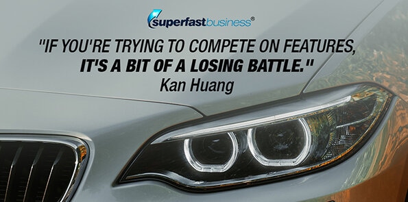 Kan Huang says if you're trying to compete on features, it's a bit of a losing battle.