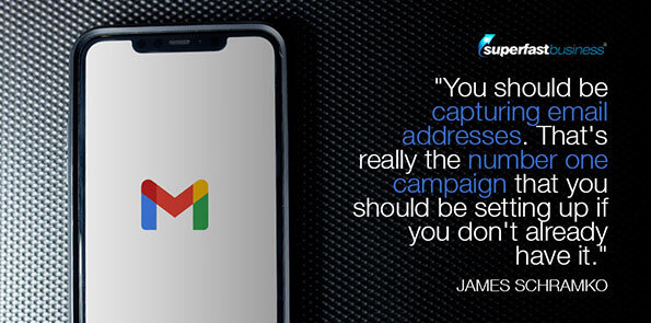 James Schramko says you should be capturing email addresses.