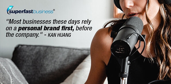 Kan Huang says most businesses these days rely on a personal brand first, before the company.