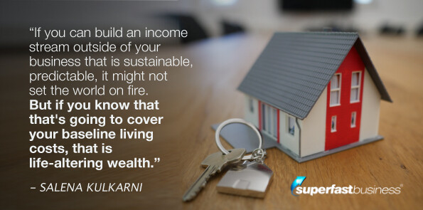 Salena Kulkarni says a separate income that covers your baseline living costs is life-altering.
