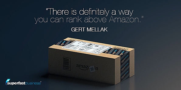 Gert Mellak says there is definitely a way you can rank above Amazon.
