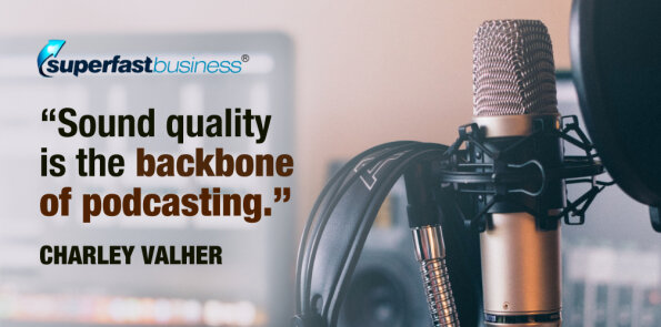 Charley Valher says Sound quality is the backbone of podcasting.