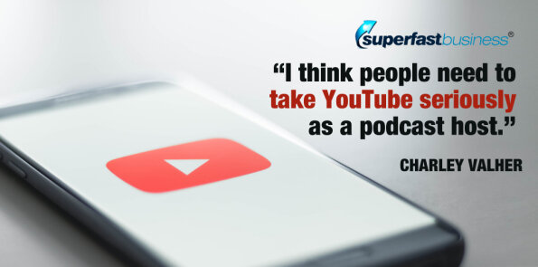 Charley Valher says people need to take YouTube seriously as a podcast host.