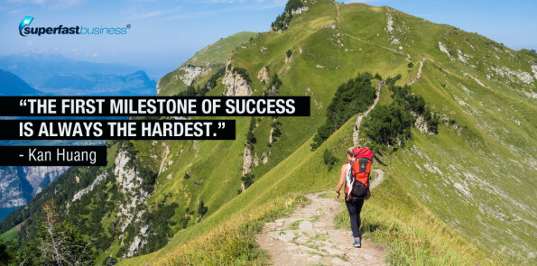 Kan Huang says the first milestone of success is always the hardest.