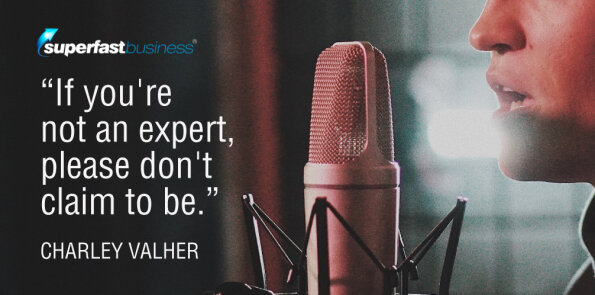 Charley Valher says, if you're not an expert, please don't claim to be.