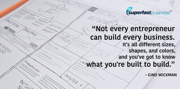 Gino Wickman says not every entrepreneur can build every business.
