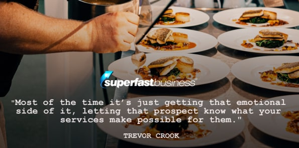 Trevor Crook says it's important to let prospects know what your services make possible for them.